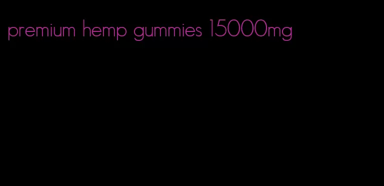 premium hemp gummies 15000mg