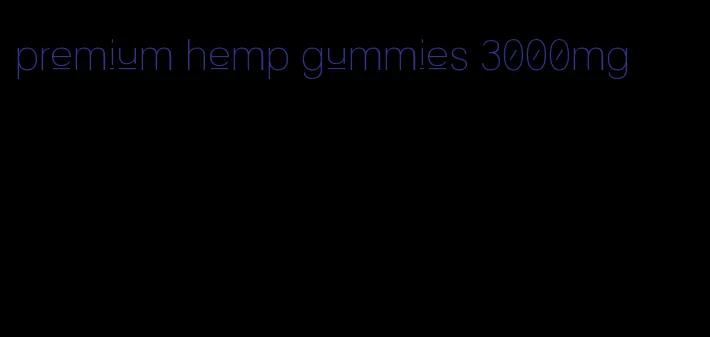 premium hemp gummies 3000mg