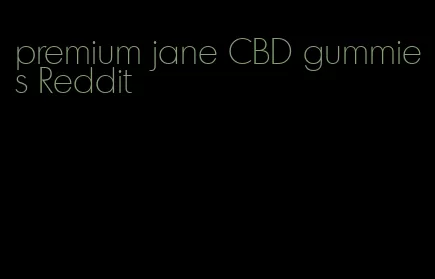 premium jane CBD gummies Reddit