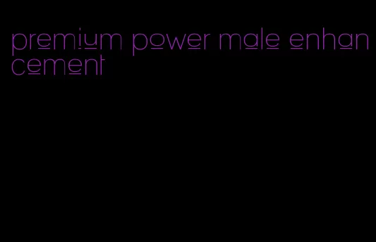 premium power male enhancement