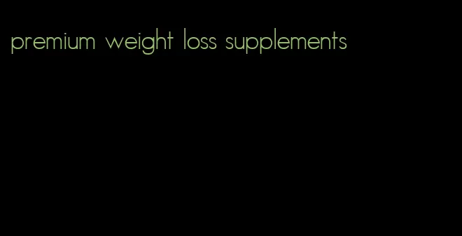 premium weight loss supplements