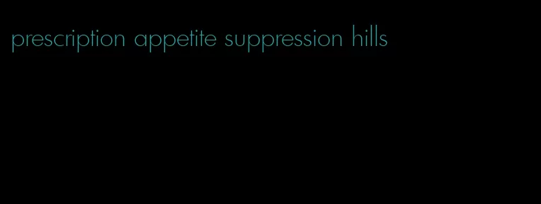 prescription appetite suppression hills