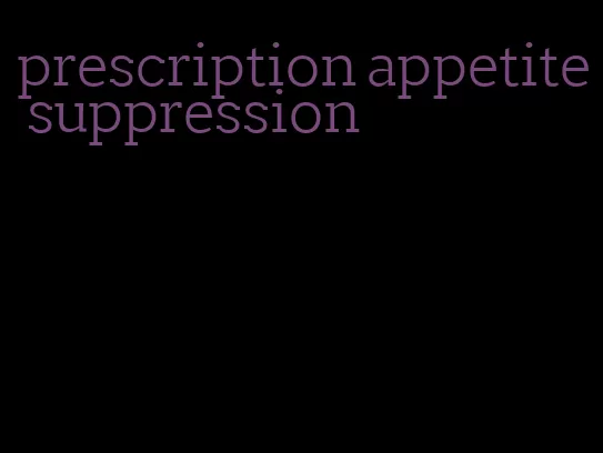 prescription appetite suppression