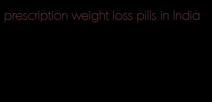 prescription weight loss pills in India