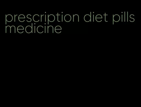 prescription diet pills medicine