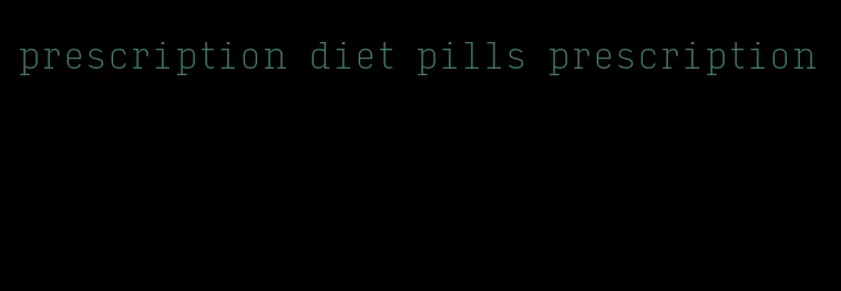 prescription diet pills prescription