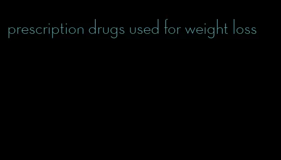 prescription drugs used for weight loss