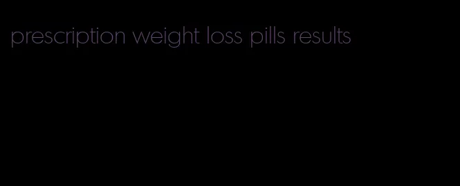 prescription weight loss pills results