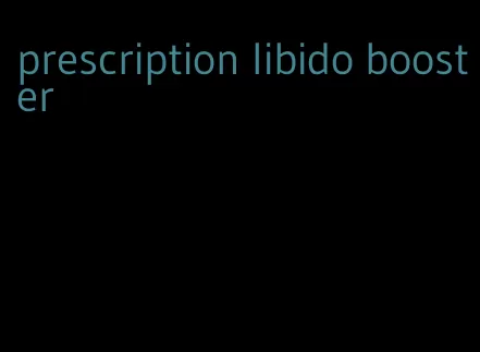 prescription libido booster