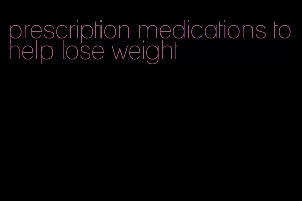 prescription medications to help lose weight