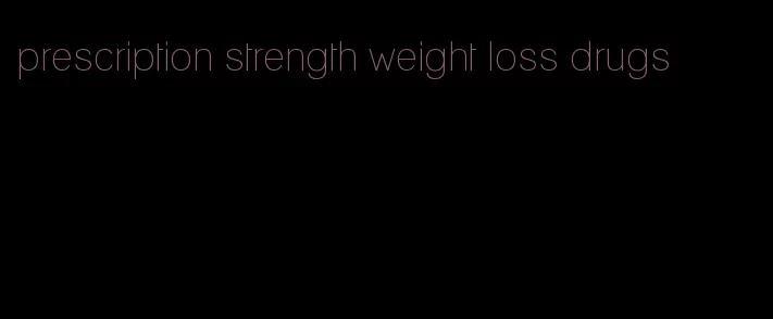 prescription strength weight loss drugs