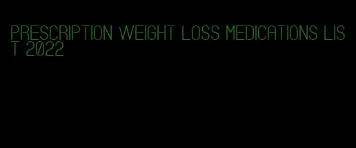 prescription weight loss medications list 2022