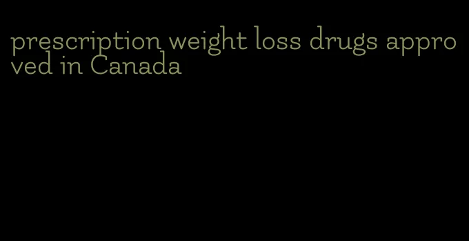 prescription weight loss drugs approved in Canada