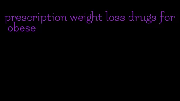 prescription weight loss drugs for obese