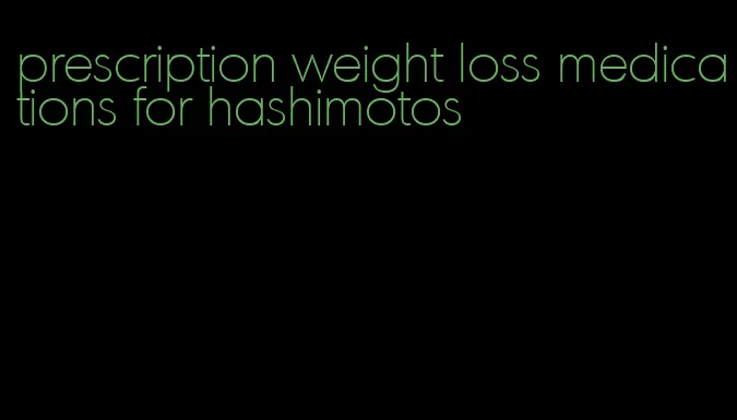 prescription weight loss medications for hashimotos