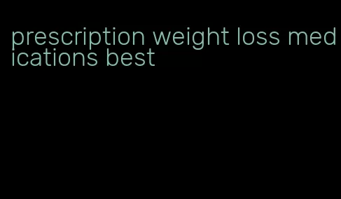 prescription weight loss medications best