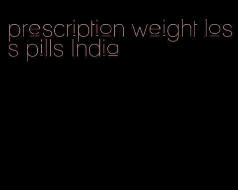 prescription weight loss pills India