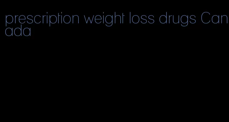 prescription weight loss drugs Canada