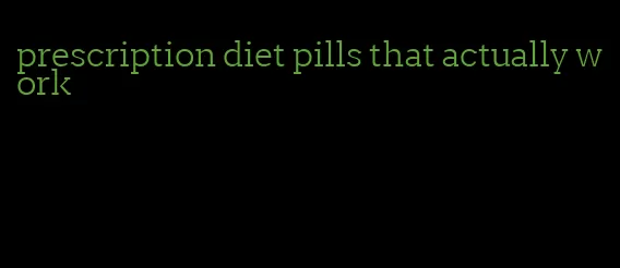 prescription diet pills that actually work