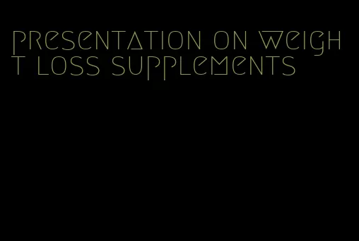 presentation on weight loss supplements