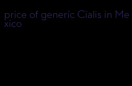 price of generic Cialis in Mexico