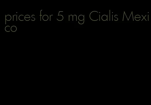 prices for 5 mg Cialis Mexico