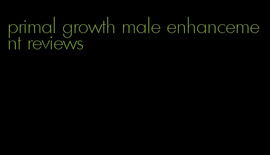 primal growth male enhancement reviews