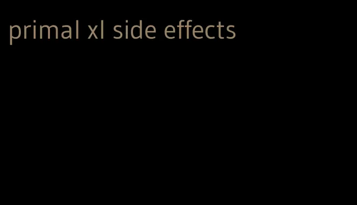 primal xl side effects