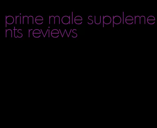 prime male supplements reviews