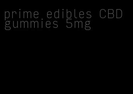 prime edibles CBD gummies 5mg