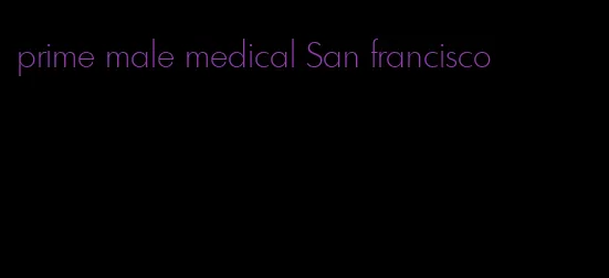 prime male medical San francisco