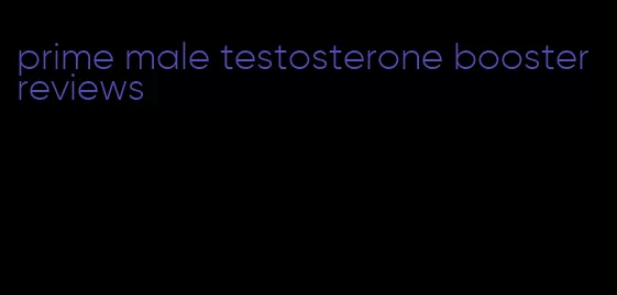 prime male testosterone booster reviews