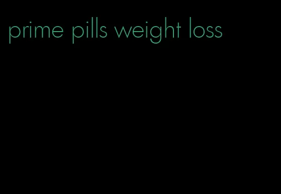 prime pills weight loss