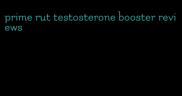 prime rut testosterone booster reviews