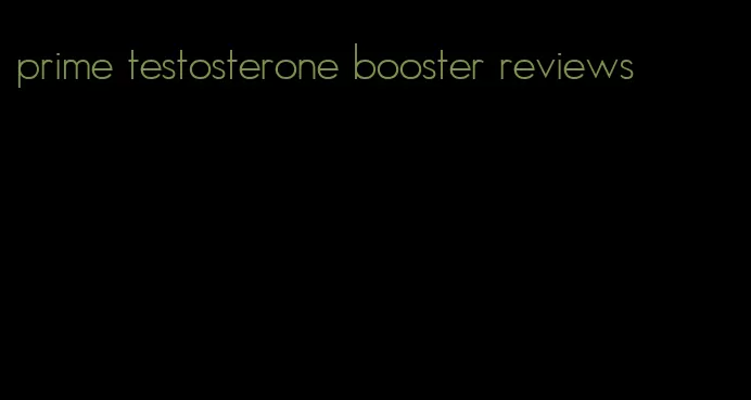 prime testosterone booster reviews