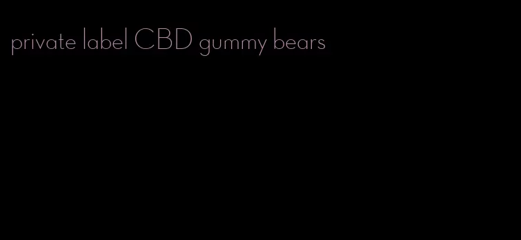 private label CBD gummy bears