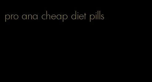 pro ana cheap diet pills