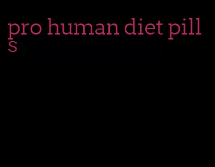 pro human diet pills