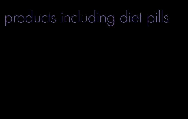 products including diet pills