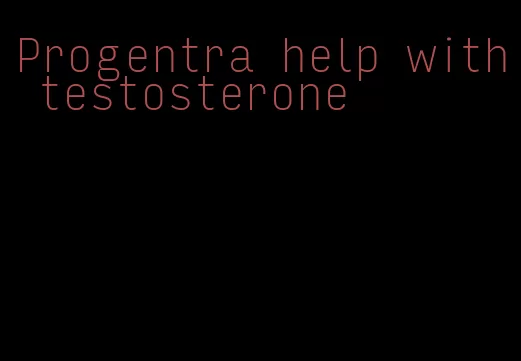 Progentra help with testosterone