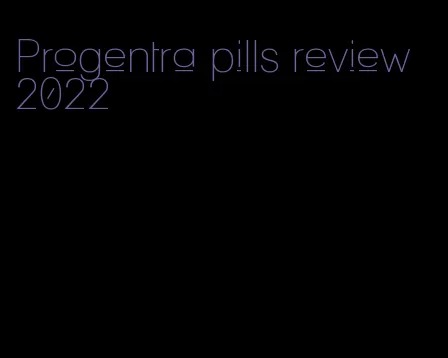 Progentra pills review 2022