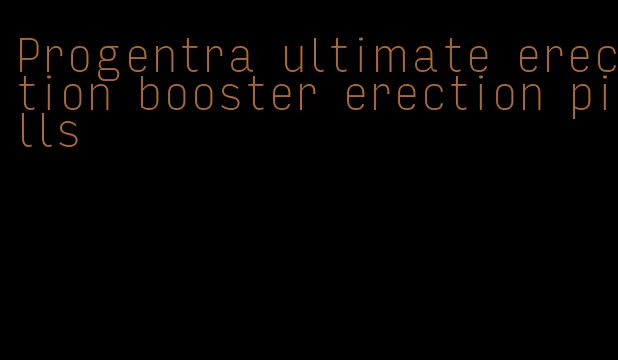 Progentra ultimate erection booster erection pills