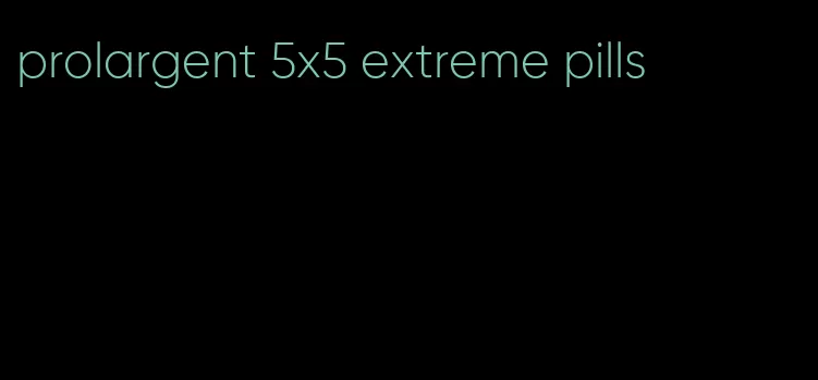 prolargent 5x5 extreme pills