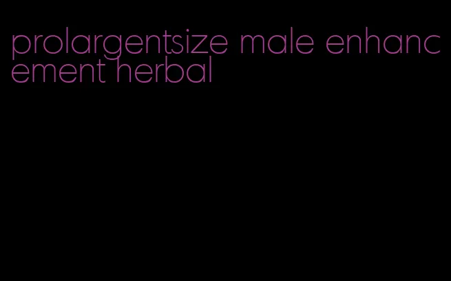 prolargentsize male enhancement herbal