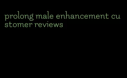 prolong male enhancement customer reviews