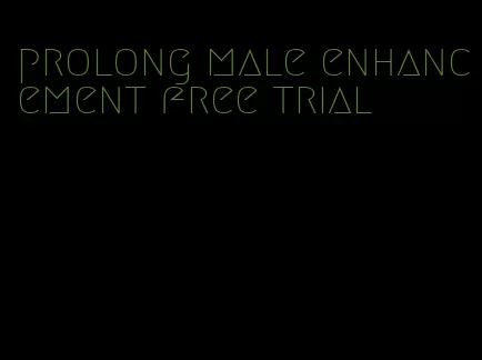 prolong male enhancement free trial