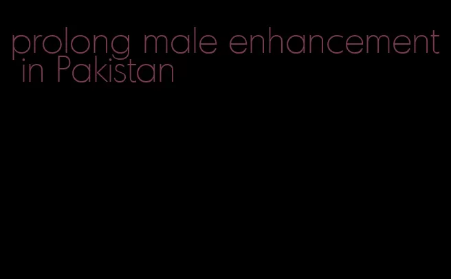 prolong male enhancement in Pakistan