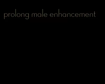 prolong male enhancement