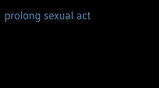 prolong sexual act