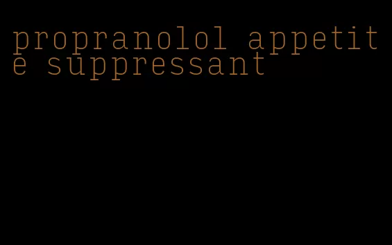 propranolol appetite suppressant